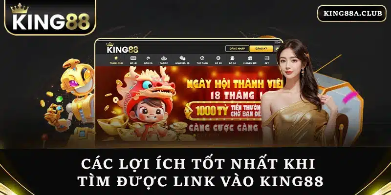 Các lợi ích tốt nhất khi tìm được link vào KING88
